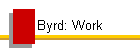 Byrd: Work